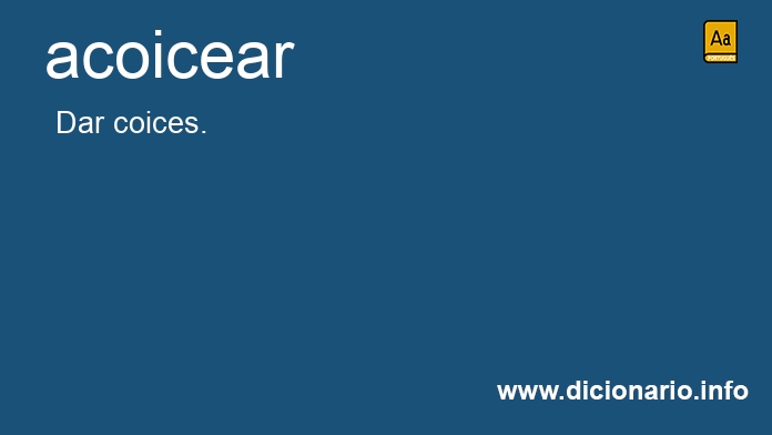 Significado de acoicear