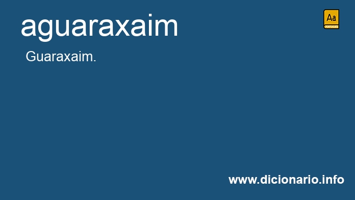 Significado de aguaraxaim
