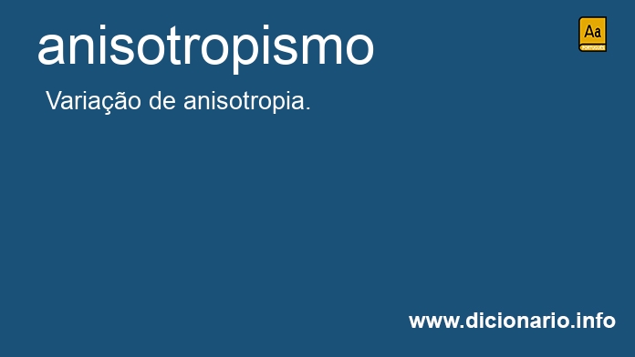 Anisotropismo - Dicio, Dicionário Online de Português