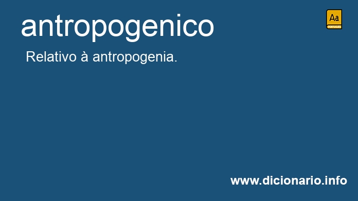 Significado de antropogenico