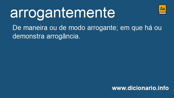 Significado de arrogantemente