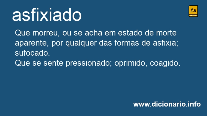 Asfixiado [significado] - Dicionário da Língua Portuguesa