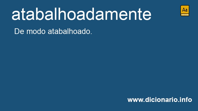 Significado de atabalhoadamente