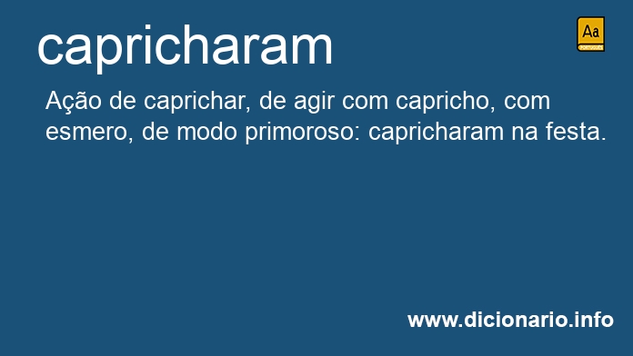 Significado de capricharam