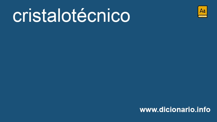 Significado de cristalotcnico