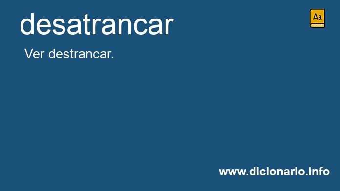 Significado de desatrancar