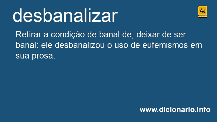 Significado de desbanalizando