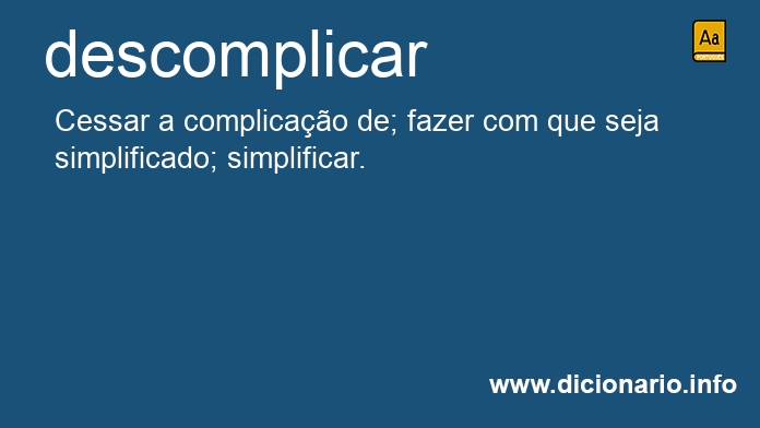 Significado de descomplicai