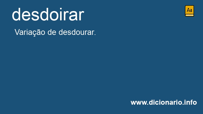 Significado de desdoirar