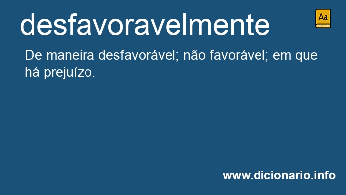 Significado de desfavoravelmente