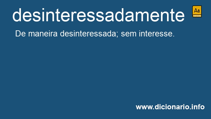 Significado de desinteressadamente