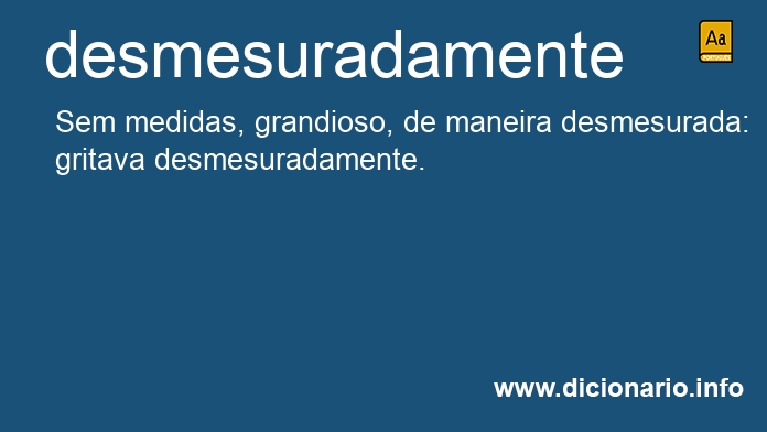 Significado de desmesuradamente