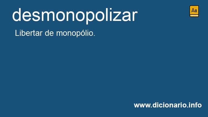 Significado de desmonopolizar