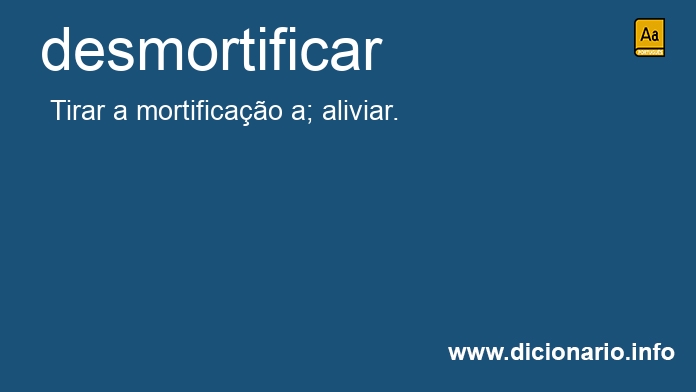 Significado de desmortificado