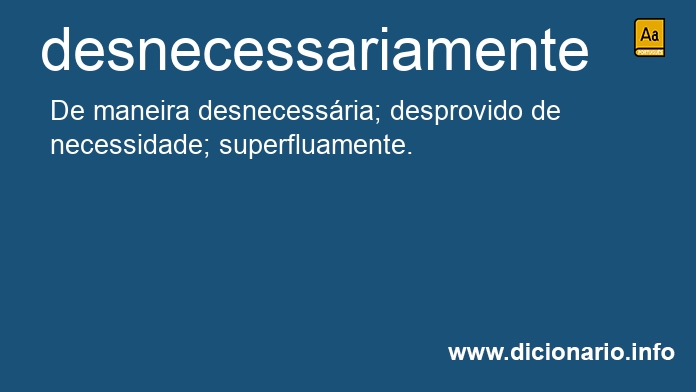 Significado de desnecessariamente