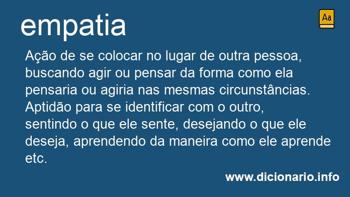 psiconataliasousa - O que é empatia? O conceito de empatia é, em suma, a  capacidade de se identificar com outra pessoa a fim de compreender o que  ela pensa e sente; trata-se