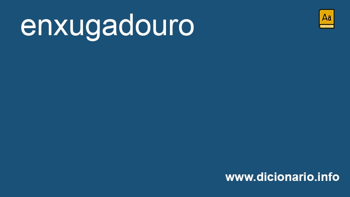 Significado de enxugadouro