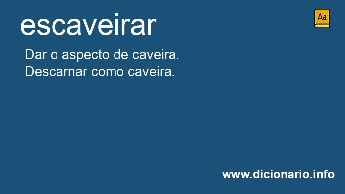 Significado de escaveirar