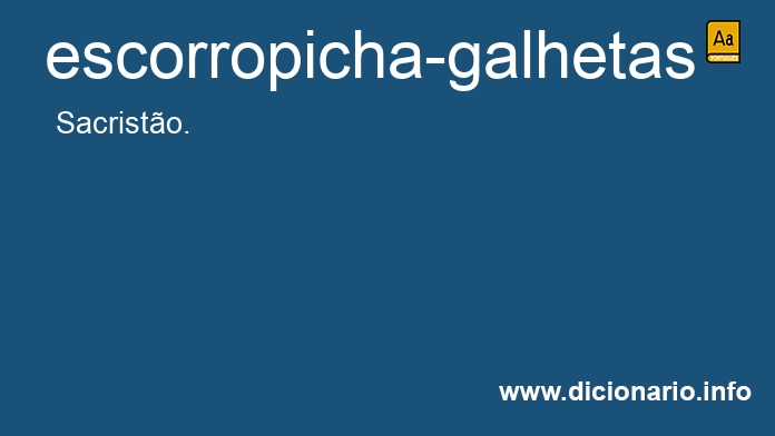 Significado de escorropicha-galhetas