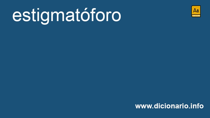 Significado de estigmatforo