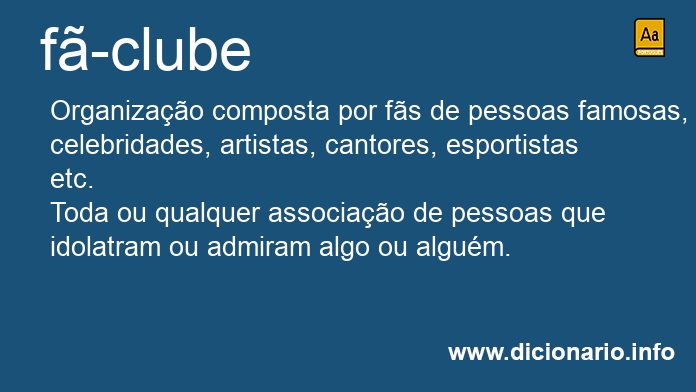 fã-clube  Dicionário Infopédia da Língua Portuguesa