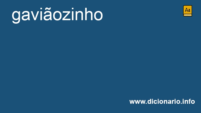 Significado de gaviozinho