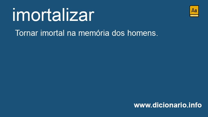 Significado de imortalizai