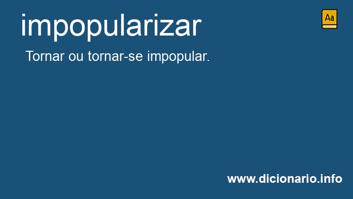 Significado de impopularizando