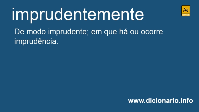 Significado de imprudentemente