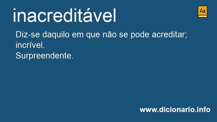 Significado de inacreditveis