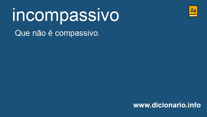 Significado de incompassivo