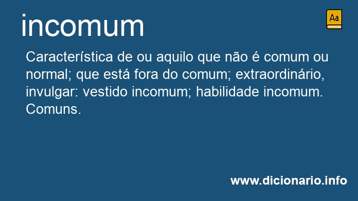 Significado de incomuns