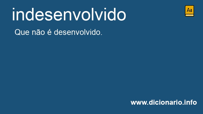 Significado de indesenvolvido