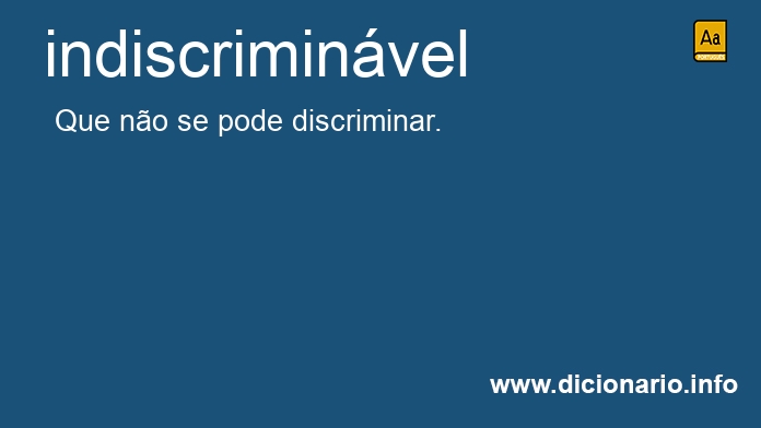 Significado de indiscriminvel