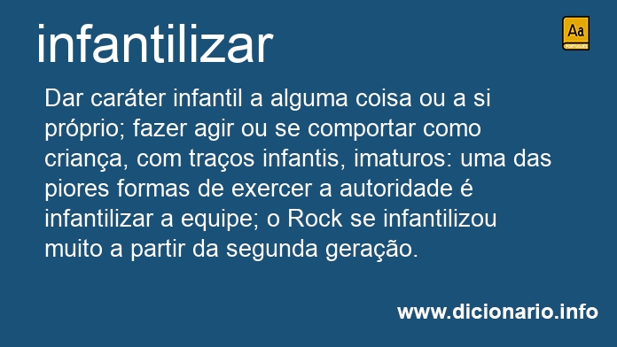 Significado de infantilizarem Significado de infantilizarem