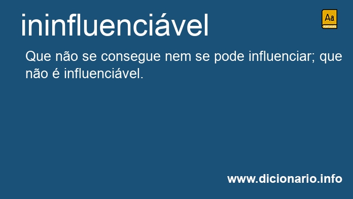 Significado de ininfluencivel