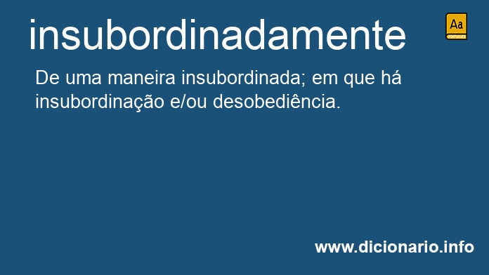 Significado de insubordinadamente