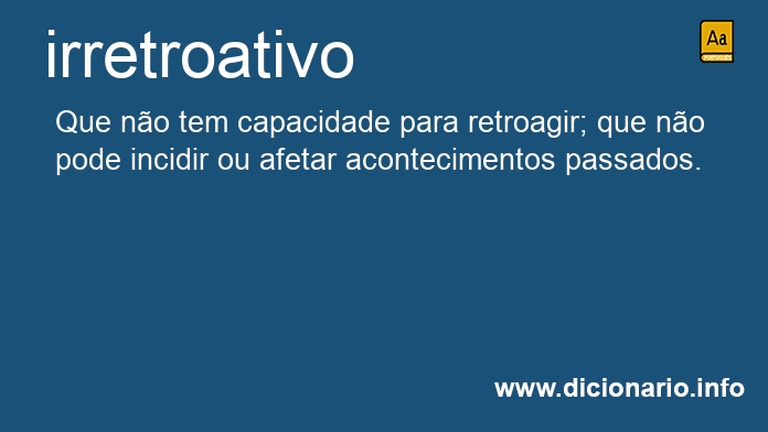 Significado de irretroativa