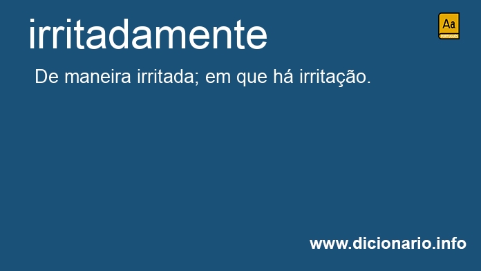 Significado de irritadamente