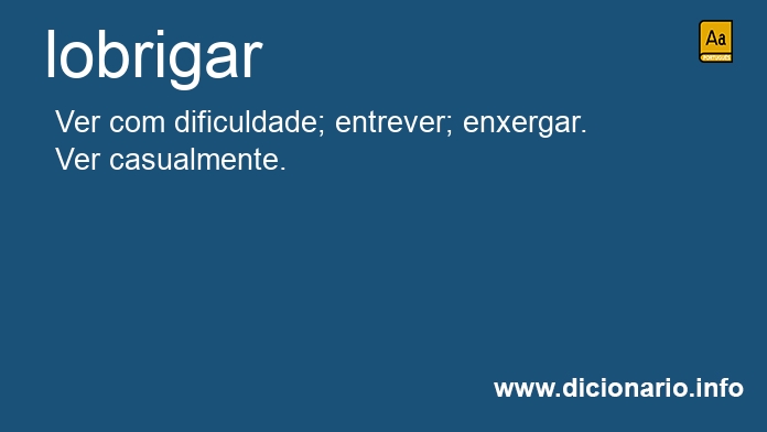 Significado de lobrigarem