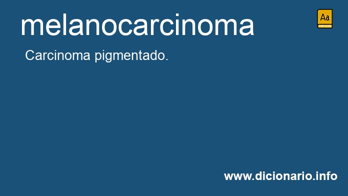 Significado de melanocarcinoma
