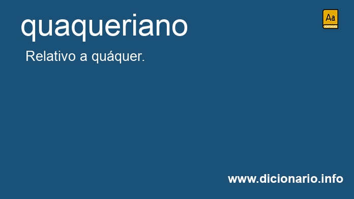 Significado de quaqueriano