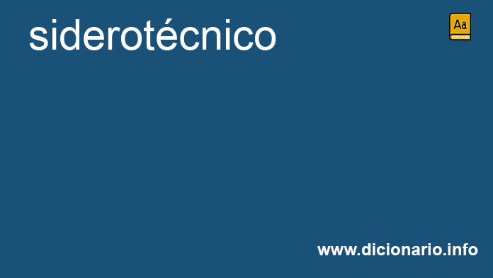 Significado de siderotcnico