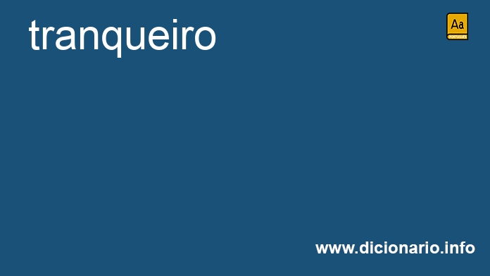 Significado de tranqueiro