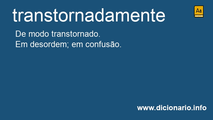 Significado de transtornadamente
