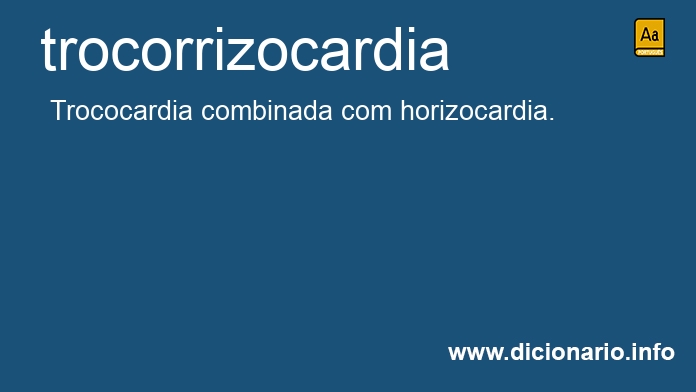 Significado de trocorrizocardia