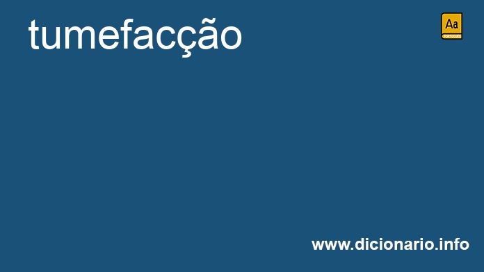 Significado de tumefaco
