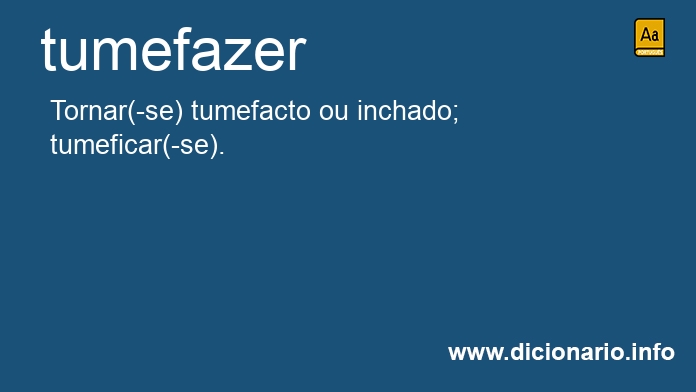 Significado de tumefazer