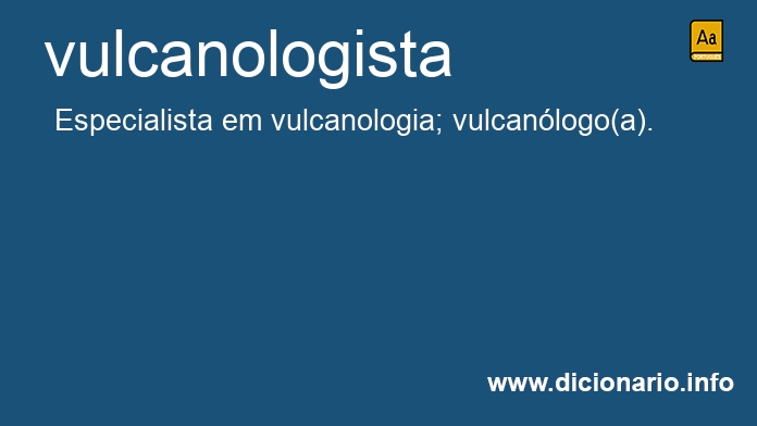Significado de vulcanologista