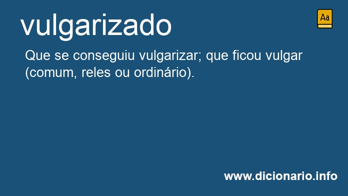 Significado de vulgarizado